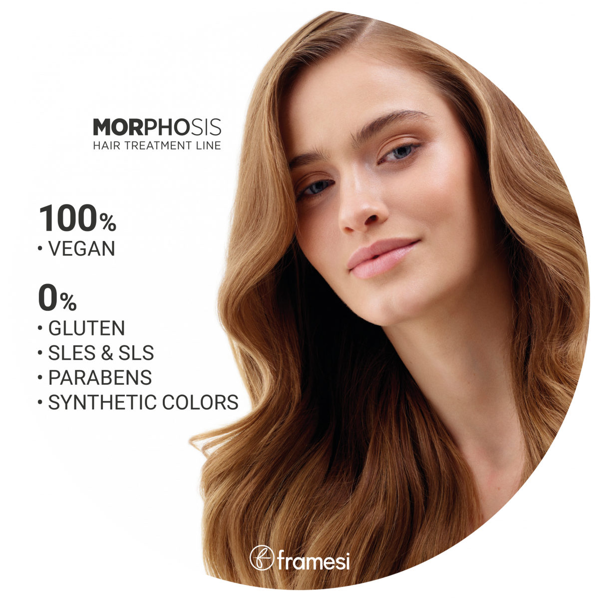 Framesi Morphosis Hair Treatment Line – 100% Vegan, 0% Gluten, SLES, SLS, Parabeni si culori sintetice. Formula curata pentru par sanatos si stralucitor. Made in Italy.
